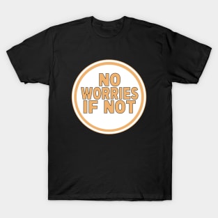 No Worries If Not T-Shirt